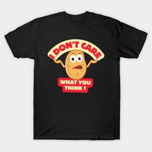 I DON'T CARE  WHAT YOU THINK T-Shirt